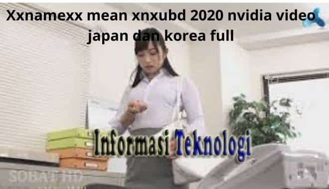 Xxnamexx mean xnxubd 2020 nvidia video japan dan korea full